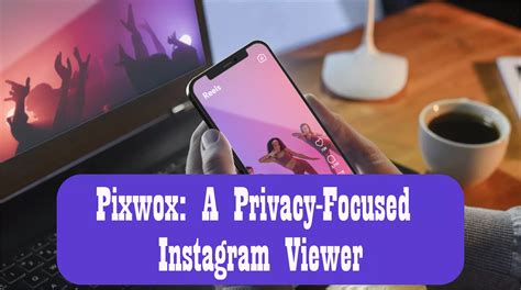 Pixwox: A Privacy